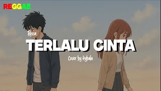 Download lagu Terlalu Cinta - Rossa Cover By Ikybala ( Reggae Version ) mp3