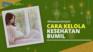 RAMADAN ON STYLE: Cara Mengelola Kesehatan dan Makanan bagi Ibu Hamil saat Puasa