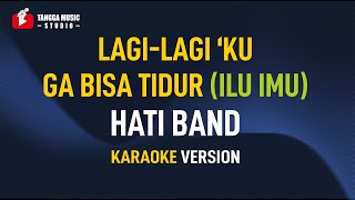 Download lagu Karaoke Lagi Lagi Kutak Bisa Tidur (ILU IMU) - HATI Band mp3