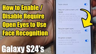 Galaxy S24/S24+/Ultra: How to Enable/Disable Require Open Eyes to Use Face Recognition