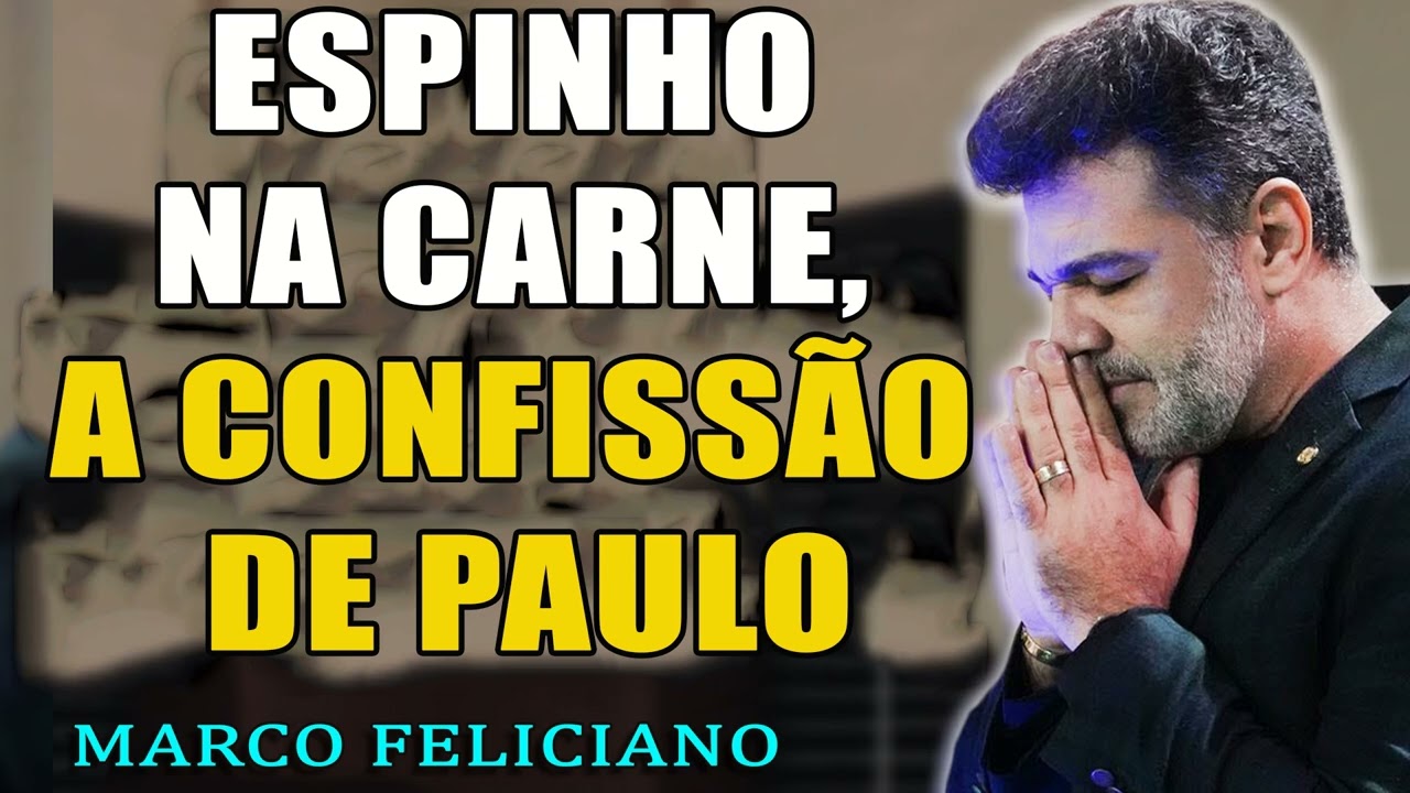 ESPINHO NA CARNE, A CONFISSÃO DE PAULO, PASTOR MARCO FELICIANO