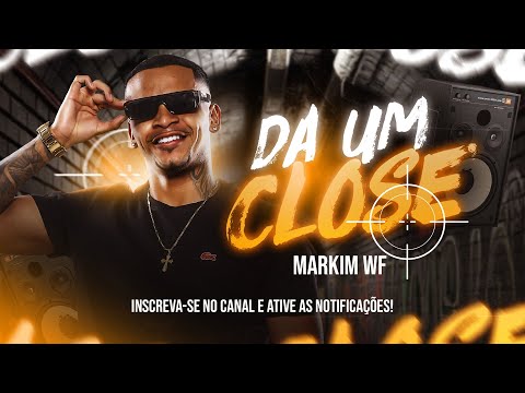 DA UM CLOSE - Markim WF