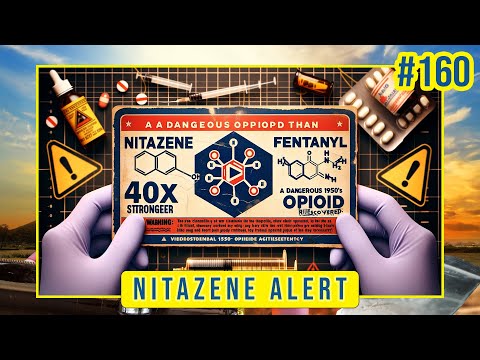 #160 NITAZENE ALERT: The Emerging Threat of an Ultra-Potent Opioid