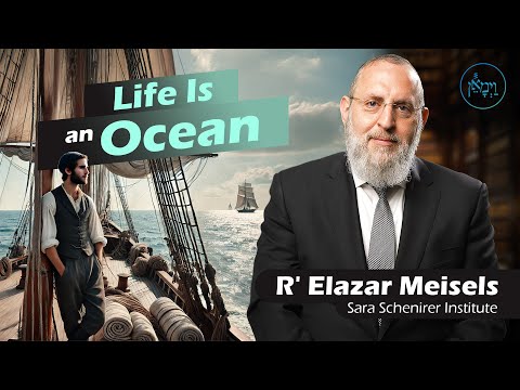 Life is an Ocean | Rabbi Elazar Meisels