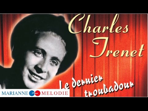 Charles Trenet - Le dernier troubadour (Best Of : Douce France, La mer, Y'a d'la joie...)