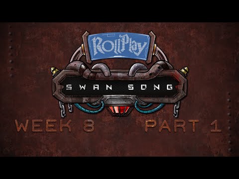RollPlay Swan Song - Week 8, Part 1
