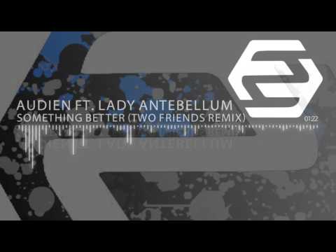 Audien ft. Lady Antebellum - Something Better (Two Friends Remix)
