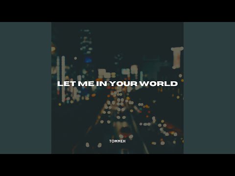 Let Me In Your World