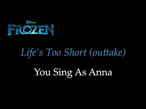 Frozen - Life's Too Short (Outtake) - Karaoke/Sing With Me: You Sing Anna