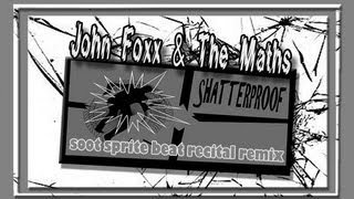 John Foxx + The Maths : Shatterproof (Soot Sprite Beat Recital Mix)