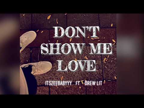 ItsZeeBabyyy - Don’t Show Me Love ft. Drew Lit
