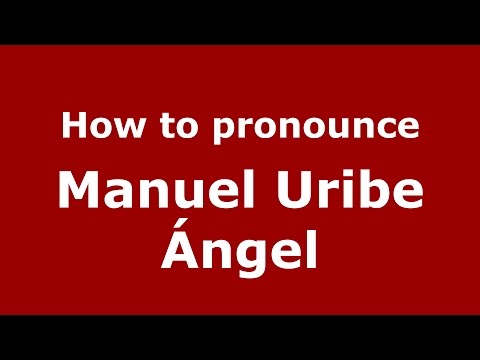 How to pronounce Manuel Uribe Ángel (Colombian Spanish/Colombia)  - PronounceNames.com