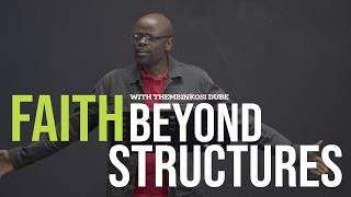Faith Beyond Structures | With Thembinkosi Dube