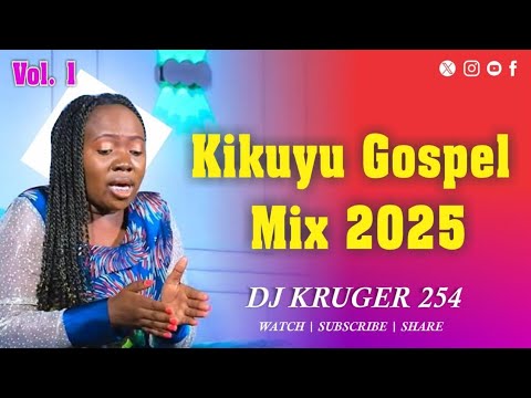 KIKUYU GOSPEL MIX 2025 - Dj Kruger 254 #Phyllismbuthia #Ruthwamuyu