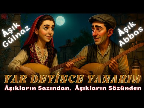 YAR DEYİNCE YANARIM | Âşık Abbas & Âşık Gülnaz | Âşıkların Sazından, Âşıkların Sözünden