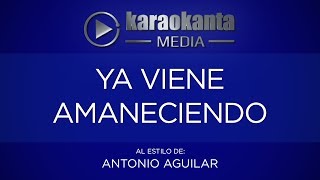 Karaokanta - Antonio Aguilar - Ya viene amaneciendo