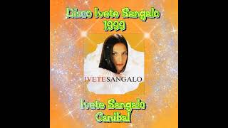 Ivete Sangalo - Canibal - 1999