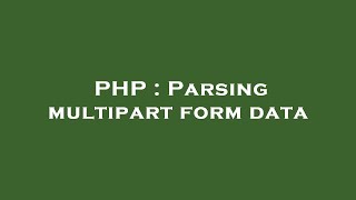 Download the video "PHP : Parsing multipart form data"