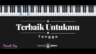 Download lagu Terbaik Untukmu - Tangga (KARAOKE PIANO - FEMALE KEY) mp3