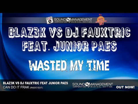 BLAZ3K vs DJ FAUXTRIC feat JUNIOR PAES - Wasted My Time (HIT MANIA SPECIAL EDITION 2017)