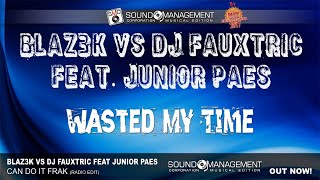 BLAZ3K vs DJ FAUXTRIC feat JUNIOR PAES - Wasted My Time (HIT MANIA SPECIAL EDITION 2017)