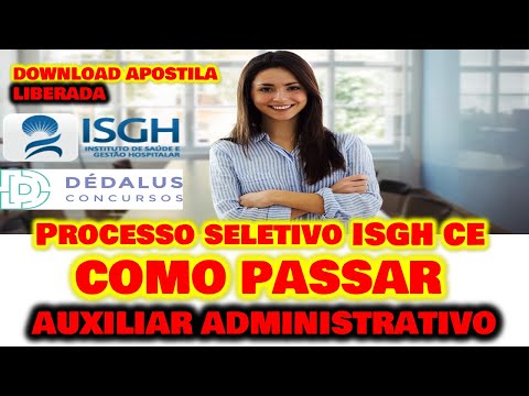 Processo Seletivo ISGH-CE 44 VAGAS Auxiliar Administrativo DICAS banca #DÉDALUS + DOWNLOAD APOSTILA