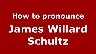 How to pronounce James Willard Schultz