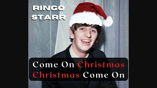Come On Christmas, Christmas Come On | Ringo Starr