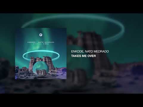Enkode, Nato Medrado - Takes Me Over [Official Audio]
