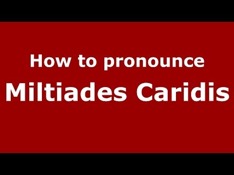 How to Pronounce Miltiades Caridis - PronounceNames.com
