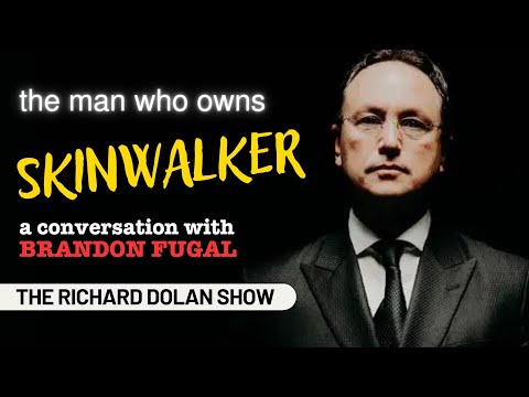 The Man Who Owns SKINWALKER | Richard Dolan Show w/Brandon Fugal