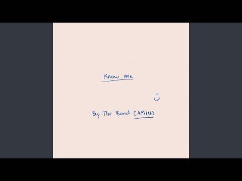 Know Me - The Band Camino