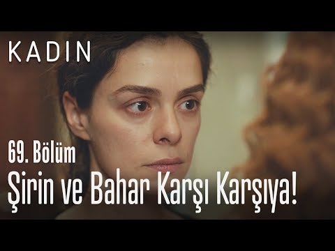 Şirin ve Bahar tekrar karşı karşıya! - Kadın 69. Bölüm