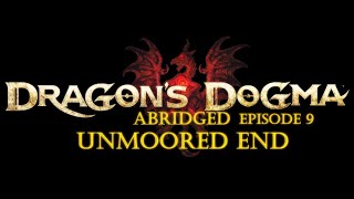Dragon's Dogma Abridged | Episode 9 Unmoored End