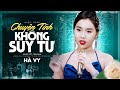 HOT Giọng Ca Mới Nhất Chuyện Tình Không Suy Tư Hà Vy