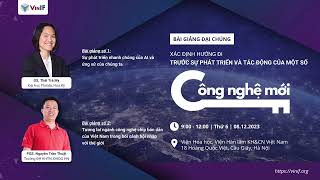 VINIF 2023 | BÀI GIẢNG ĐẠI CHÚNG XÁC ĐỊNH HƯỚNG ĐI TRƯỚC SỰ PT & TÁC ĐỘNG CỦA MỘT SỐ CÔNG NGHỆ MỚI