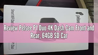 Review Pelsee P1 Duo 4K Dash Cam Front and Rear, 64GB SD Card, 4K+1080P Dual Dash Camera for Cars, W