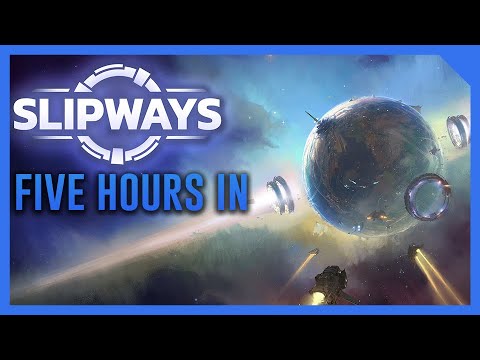 Five Hours In, Slipways is Everything I Ever Wanted