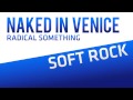 Naked In Venice - Radical Something 