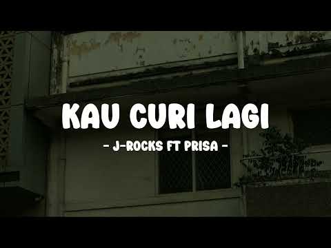 J-Rocks feat Prisa - Kau Curi Lagi - Lirik Pop Nostalgia