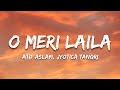 O Meri Laila Lyrics Atif Aslam Jyotica Tangri Laila Majnu Trending Hindi Song