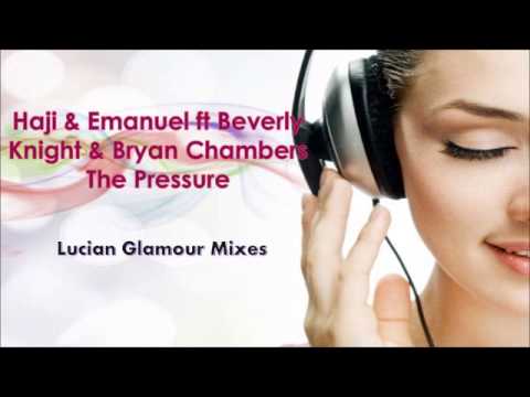 Haji & Emanuel feat. Bryan Chambers & Beverly Knight-The Pressure (Lucian Glamour Tenerife Club Mix)