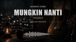 Download lagu NOAH - Mungkin Nanti (Acoustic English Version) mp3 Download lagu NOAH - Mungkin Nanti (Acoustic English Version) mp3