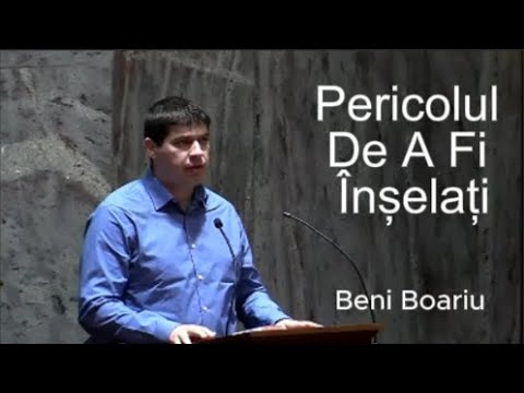 Predică: Beni Boariu - Pericolul De A Fi Înșelați