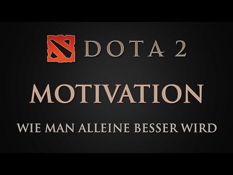 Dota 2 - Motivation & Wie kann man alleine besser werden?