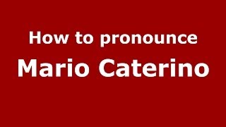 How to pronounce Mario Caterino