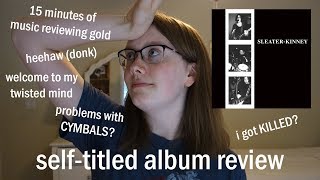 reviewing sleater-kinney&#39;s self-titled album!