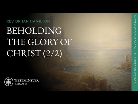 Beholding the Glory of Christ (2/2) | Rev Dr Ian Hamilton