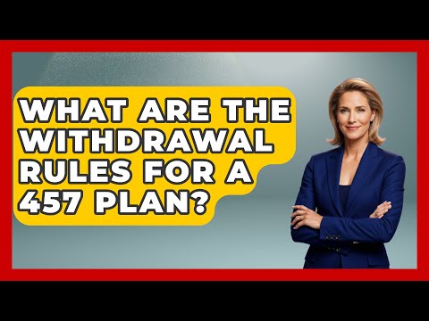 What Are the Withdrawal Rules for a 457 Plan? | Get Retirement Help