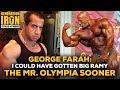 George Farah: I Could Have Gotten Big Ramy The Mr. Olympia Sooner